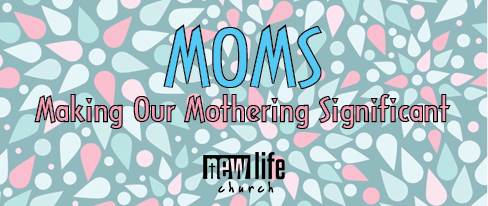 MOMS – Making Our Mothering Significant}